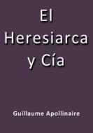 Ebook El heresiarca y cia di Guillaume Apollinaire edito da Guillaume Apollinaire