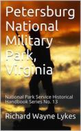 Ebook Petersburg National Military Park, Virginia / National Park Service Historical Handbook Series No. 13 di Richard Wayne Lykes edito da iOnlineShopping.com