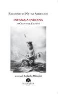 Ebook Racconti di Nativi Americani. Infanzia Indiana di Charles Alexander Eastman edito da Mauna Kea Edizioni