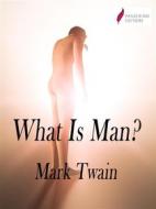 Ebook What Is Man? di Mark Twain edito da Passerino