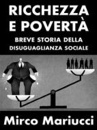 Ebook Ricchezza e povertà. Breve storia della disuguaglianza sociale. di Mirco Mariucci edito da Mirco Mariucci
