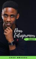 Ebook Dear Entrepreneur: March di Chidi Nwaogu edito da Chidi Nwaogu