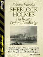 Ebook Sherlock Holmes e la Regata Oxford-Cambridge di Roberto Vianello edito da Delos Digital