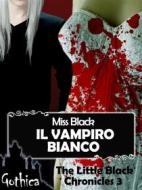 Ebook Il vampiro bianco di Miss Black edito da Miss Black