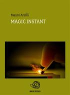 Ebook Magic Instant di Mauro Arzilli edito da Publisher s15817