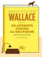 Ebook Un antidoto contro la solitudine di Wallace David Foster edito da minimum fax