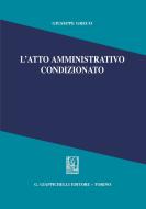 Ebook L' atto amministrativo condizionato di Giuseppe Greco edito da Giappichelli Editore