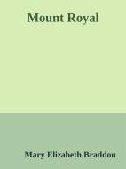 Ebook Mount Royal di Mary Elizabeth Braddon edito da Mary Elizabeth Braddon