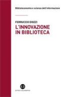 Ebook L'innovazione in biblioteca di Ferruccio Diozzi edito da Editrice Bibliografica