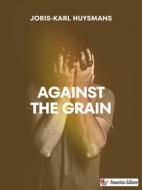 Ebook Against the Grain di Joris-Karl Huysmans edito da Passerino