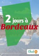 Ebook 2 jours à Bordeaux di Eugénie Baccot edito da Check-in guide