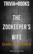 Ebook The Zookeeper&apos;s Wife by Diane Ackerman (Trivia-On-Books) di Trivion Books edito da Trivion Books