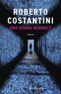 Ebook Una donna normale di Roberto Costantini edito da Longanesi