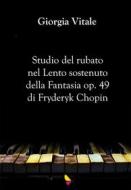 Ebook Studio del rubato nel Lento sostenuto della Fantasia op. 49 di Fryderyk Chopin di Giorgia Vitale edito da GAEditori