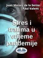 Ebook Stres I Trauma U Vrijeme Pandemije di Paul Valent, Juan Moisés de la Serna edito da Tektime