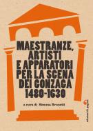 Ebook Maestranze, artisti e apparatori per la scena dei Gonzaga (1480-1630) di Brunetti Simona edito da Edizioni di Pagina