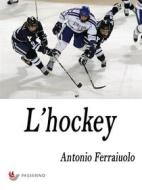 Ebook L&apos;hockey di Antonio Ferraiuolo edito da Passerino