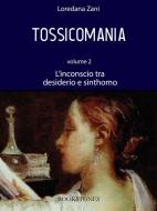 Ebook Tossicomania. Volume 2. L&apos;inconscio tra desiderio e sinthomo di Loredana Zani edito da Bookstones Edizioni Soc. Coop. a r.l.