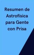 Ebook Resumen de Astrofísica para Gente con Prisa di Mente B edito da Mente B