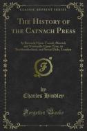 Ebook The History of the Catnach Press di Charles Hindley edito da Forgotten Books