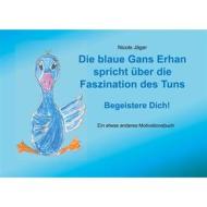 Ebook Die blaue Gans Erhan spricht über die Faszination des Tuns di Nicole Jäger edito da Books on Demand