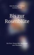 Ebook Bis zur Rosenblüte di Dirk Huckhagel-Ziebell, Cordula Ziebell edito da Books on Demand