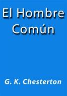 Ebook El hombre común di G.K. Chesterton edito da G.K. Chesterton