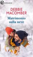 Ebook Matrimonio sulla neve (eLit) di Debbie Macomber edito da HaperCollins Italia