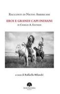 Ebook Racconti di Nativi Americani: Eroi e Grandi Capi Indiani di Charles Alexander Eastman edito da Mauna Kea Edizioni