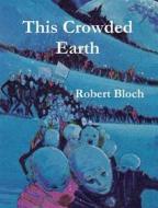 Ebook This Crowded Earth di Robert Bloch edito da Reading Essentials