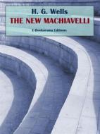 Ebook The New Machiavelli di H. G. Wells edito da E-BOOKARAMA