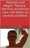 Ebook Negroes and Negro "Slavery:" the first an inferior race: the latter its normal condition. di J. H. Van Evrie edito da iOnlineShopping.com