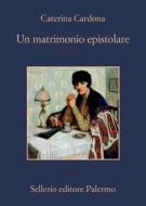 Ebook Un matrimonio epistolare di Caterina Cardona edito da Sellerio Editore
