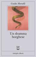 Ebook Un dramma borghese di Guido Morselli edito da Adelphi