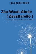 Ebook Zàa-Wàatt-Ahrèe ( Zavattarello ) di belso giuseppe edito da ilmiolibro self publishing