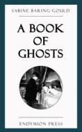 Ebook A Book of Ghosts di Sabine Baring, Gould edito da Endymion Press