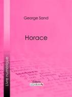 Ebook Horace di George Sand, Ligaran edito da Ligaran