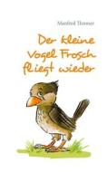 Ebook Der kleine Vogel Frosch fliegt wieder di Manfred Throner edito da Books on Demand