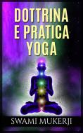 Ebook Dottrina e pratica Yoga di Swami Mukerji edito da Stargatebook