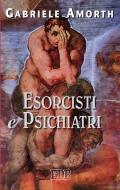 Ebook Esorcisti e psichiatri di Gabriele Amorth edito da EDB - Edizioni Dehoniane Bologna