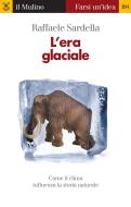 Ebook L' era glaciale di Raffaele Sardella edito da Società editrice il Mulino, Spa