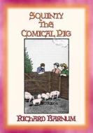 Ebook SQUINTY THE COMICAL PIG and his adventures outside his pen di Richard Barnum, Illustrated By HARRIET H. TOOKER edito da Abela Publishing