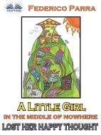 Ebook A Little Girl In The Middle Of Nowhere Lost Her Happy Thought di Federico Parra edito da Tektime