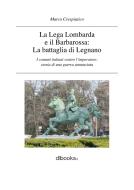 Ebook La Lega Lombarda e il Barbarossa: la battaglia di Legnano di Crespiatico Marco edito da Dbooks.it