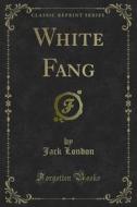 Ebook White Fang di Jack London edito da Forgotten Books