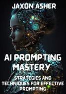 Ebook AI Prompting Mastery di Jaxon Asher edito da BookLover