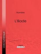 Ebook L&apos;Iliade di Homère, Ligaran edito da Ligaran