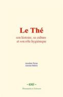 Ebook Le Thé : son histoire, sa culture et son rôle hygiénique di Anselme Payen, Antoine Biétrix edito da EHS