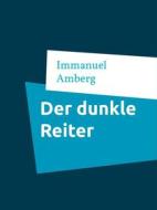 Ebook Der dunkle Reiter di Immanuel Amberg edito da Books on Demand