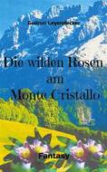 Ebook Die wilden Rosen am Monte Cristallo di Gudrun Leyendecker edito da Books on Demand